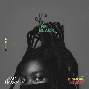 ดาวน์โหลดและฟังเพลง It's OK To Be Black 2.0 พร้อมเนื้อเพลงจาก Jac Ross