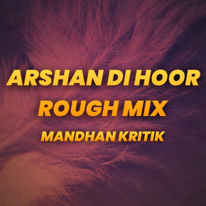 Album Arshan Di Hoor (Rough Mix) from Mandhan Kritik