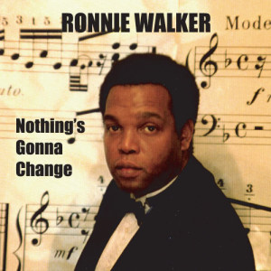 收聽Ronnie Walker的Nothing's Gonna Change歌詞歌曲