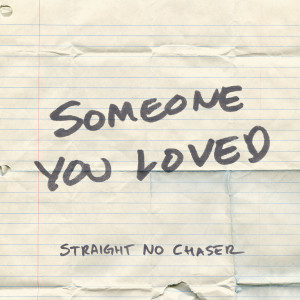 อัลบัม Someone You Loved ศิลปิน Straight No Chaser