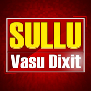 Listen to Sullu song with lyrics from Vasu Dixit