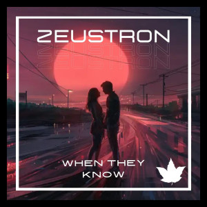 ดาวน์โหลดและฟังเพลง When They Know พร้อมเนื้อเพลงจาก Zeustron