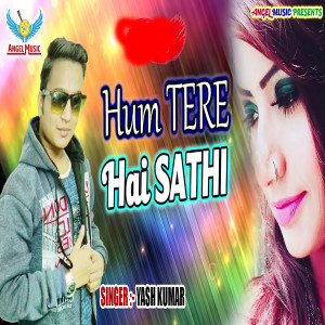 Listen to Hum Tere Hai Sathi song with lyrics from Yash Kumar