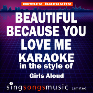 收聽Karaoke的Beautiful Cause You Love Me (In the Style of Girls Aloud) [Karaoke Version] (Karaoke Version)歌詞歌曲