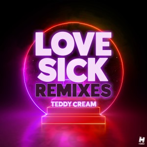 อัลบัม Love Sick (Remixes) ศิลปิน Teddy Cream
