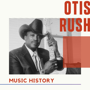 Otis Rush - Music History