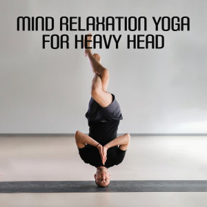 Mind Relaxation Yoga for Heavy Head