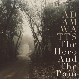 Dengarkan The Hero and the Pain lagu dari Adam Watts dengan lirik