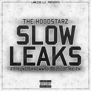 收聽The Hoodstarz的Slow Leaks (feat. Yung Skreww, Lil Blood & Keith) (Explicit)歌詞歌曲
