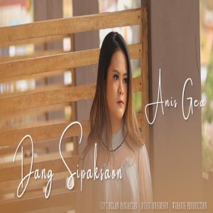 收听Anis Gea的DANG SIPAKSAON歌词歌曲
