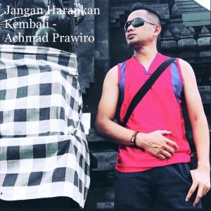 收聽Achmad Prawiro的Jangan Harapkan Kembali歌詞歌曲