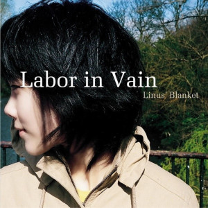 Labor In Vain dari Linus' Blanket