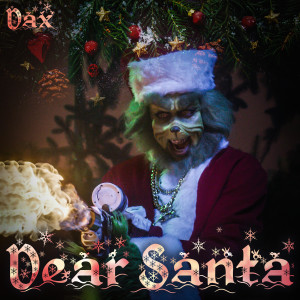 ดาวน์โหลดและฟังเพลง Dear Santa (Explicit) พร้อมเนื้อเพลงจาก Dax
