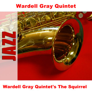 Wardell Gray Quintet的專輯Wardell Gray Quintet's The Squirrel