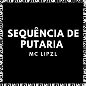 Album SEQUÊNCIA DE PUTARIA (Explicit) from mc lipzl