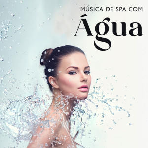 Album Música de Spa com Água (Dormir Profundamente, Relaxamento Total, Alívio do Estresse, Massagem, Yoga) from Meditação e Espiritualidade Musica Academia