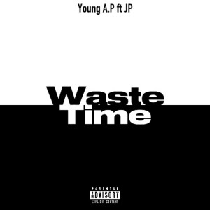 ดาวน์โหลดและฟังเพลง Waste Time (Explicit) พร้อมเนื้อเพลงจาก Young Ap