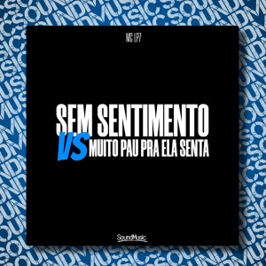 Mc LP7的專輯SEM SENTIMENTO VS MUITO PAU PRA ELA SENTA (Explicit)