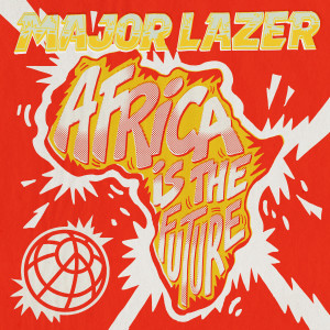 Major Lazer的专辑Africa Is The Future (Explicit)