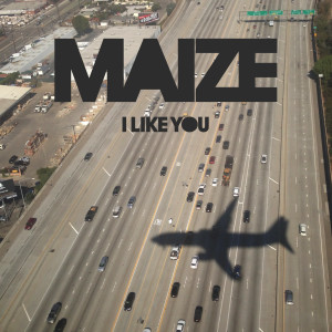 ดาวน์โหลดและฟังเพลง I Like You พร้อมเนื้อเพลงจาก MAIZE