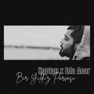 收聽Kaptan的Bir Yıldız Parçası (feat. Eda Acar)歌詞歌曲