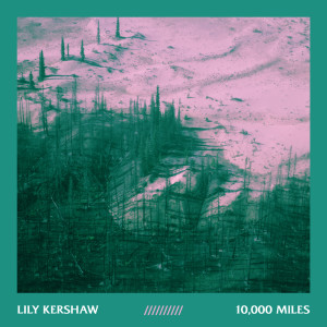 ดาวน์โหลดและฟังเพลง 10,000 Miles พร้อมเนื้อเพลงจาก Lily Kershaw