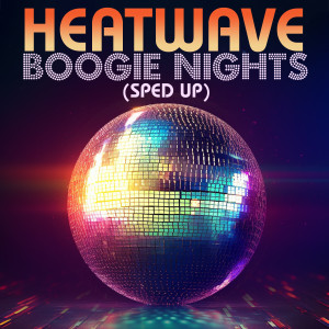 อัลบัม Boogie Nights (Re-Recorded) [Sped Up] - Single ศิลปิน Heatwave