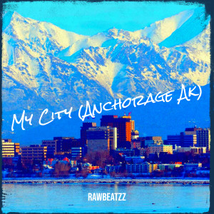 Listen to My City (Anchorage Ak) song with lyrics from Rawbeatzz