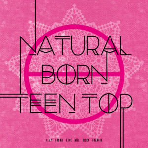 Teen Top的專輯NATURAL BORN TEEN TOP