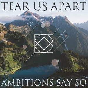 อัลบัม Tear Us Apart ศิลปิน Ambitions Say So
