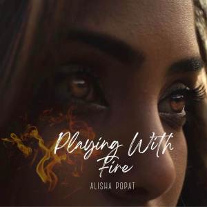 ดาวน์โหลดและฟังเพลง Playing With Fire พร้อมเนื้อเพลงจาก Alisha Popat