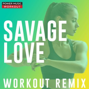 收聽Power Music Workout的Savage Love (Extended Workout Remix 140 BPM)歌詞歌曲