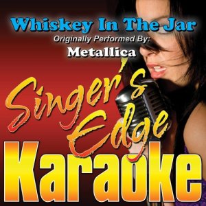 收聽Singer's Edge Karaoke的Whiskey in the Jar (Originally Performed by Metallica) [Karaoke] (Instrumental)歌詞歌曲