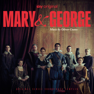 อัลบัม Mary & George (Original Series Soundtrack - Sampler) ศิลปิน Oliver Coates
