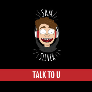 收聽Sam Silver的Talk to U歌詞歌曲