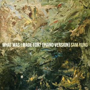 Listen to What Was I Made for? (Piano Version) song with lyrics from Sam Yung