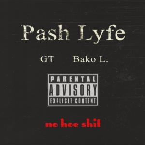 Pash Lyfe的专辑No Hoe Shit (feat. GT & Bako L.) (Explicit)