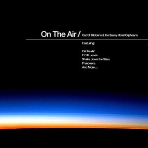 Listen to On The Air song with lyrics from Carroll Gibbons And The Savoy Hotel Orpheans