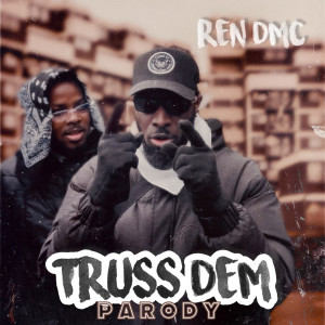 Listen to Truss Dem Parody song with lyrics from Ren DMC