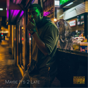Maybe It's 2 Late (Explicit) dari Mike Lowery