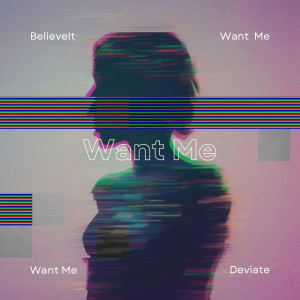 收聽BelieveIt的Want Me歌詞歌曲