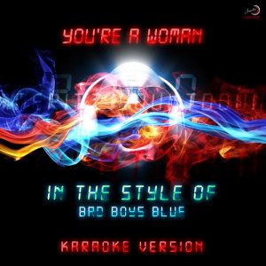 收聽Ameritz Countdown Karaoke的You're a Woman (In the Style of Bad Boys Blue) [Karaoke Version] (Karaoke Version)歌詞歌曲