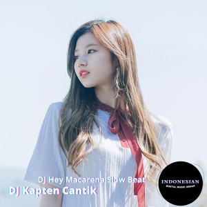 Dengarkan lagu DJ Hey Macarena Slow Beat nyanyian Dj Kapten Cantik dengan lirik