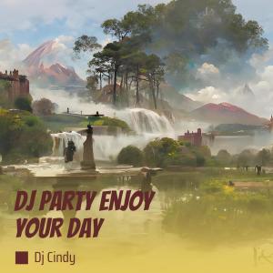 Dengarkan Dj Party Enjoy Your Day (Remix) lagu dari Dj Cindy dengan lirik