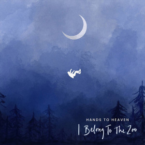 Album Hands To Heaven oleh I Belong To The Zoo