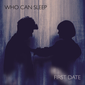 Dengarkan First Date lagu dari Who Can Sleep dengan lirik