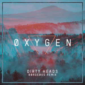 ดาวน์โหลดและฟังเพลง Oxygen (Borgeous Remix) พร้อมเนื้อเพลงจาก The Dirty Heads
