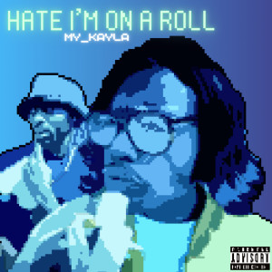 Listen to Hate I'm on a Roll (Explicit) song with lyrics from My_Kayla