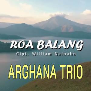 Dengarkan Roa Balang lagu dari Arghana Trio dengan lirik