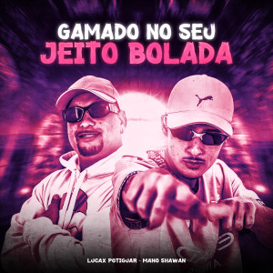 收聽LUCAX POTIGUAR的Gamado no Seu Jeito Bolada (Explicit)歌詞歌曲